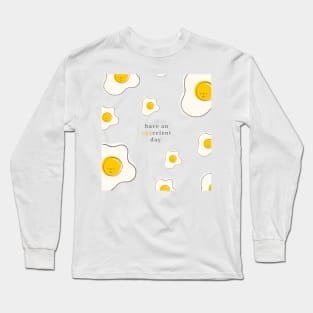 Have an EGGcellent day!!! Long Sleeve T-Shirt